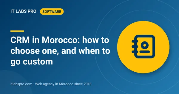 CRM in Morocco: how to choose one, and when to go custom