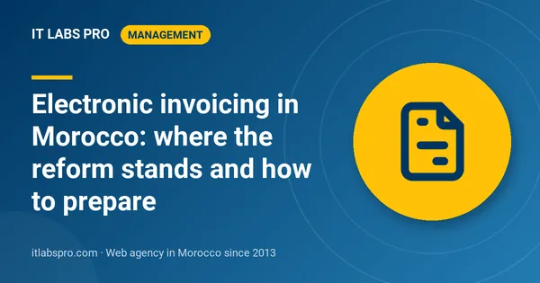 Electronic invoicing in Morocco: where the reform stands and how to prepare