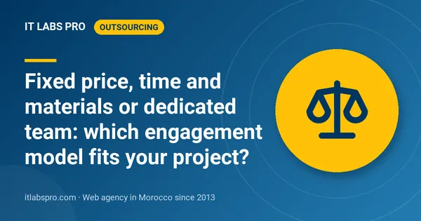 Fixed price, time and materials or dedicated team: which engagement model fits your project?