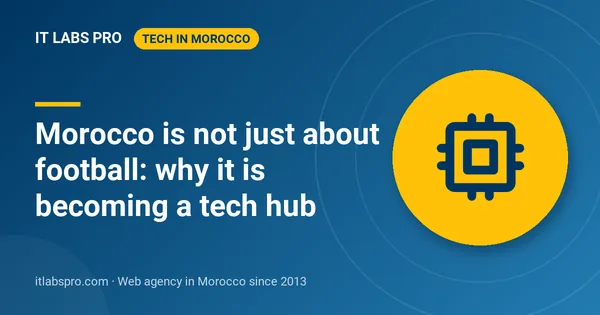 Morocco is not just about football: why it is becoming a tech hub
