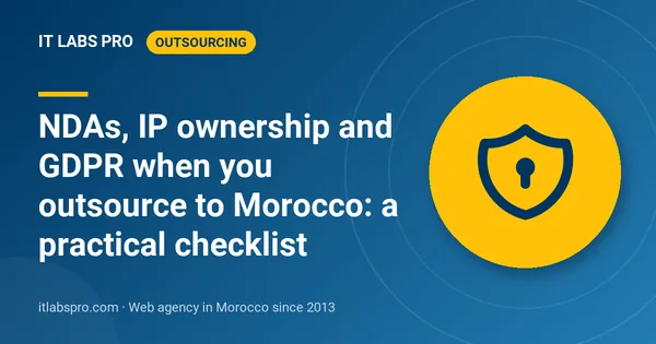 NDAs, IP ownership and GDPR when you outsource to Morocco: a practical checklist