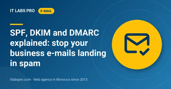 SPF, DKIM and DMARC explained: stop your business e-mails landing in spam